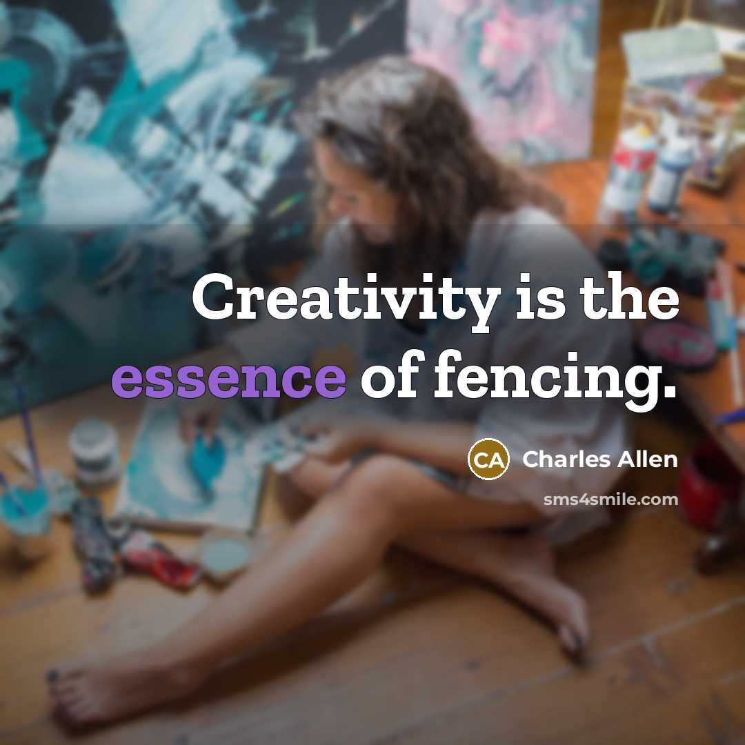 “Creativity is the essence of fencing.…” quote by Charles Allen