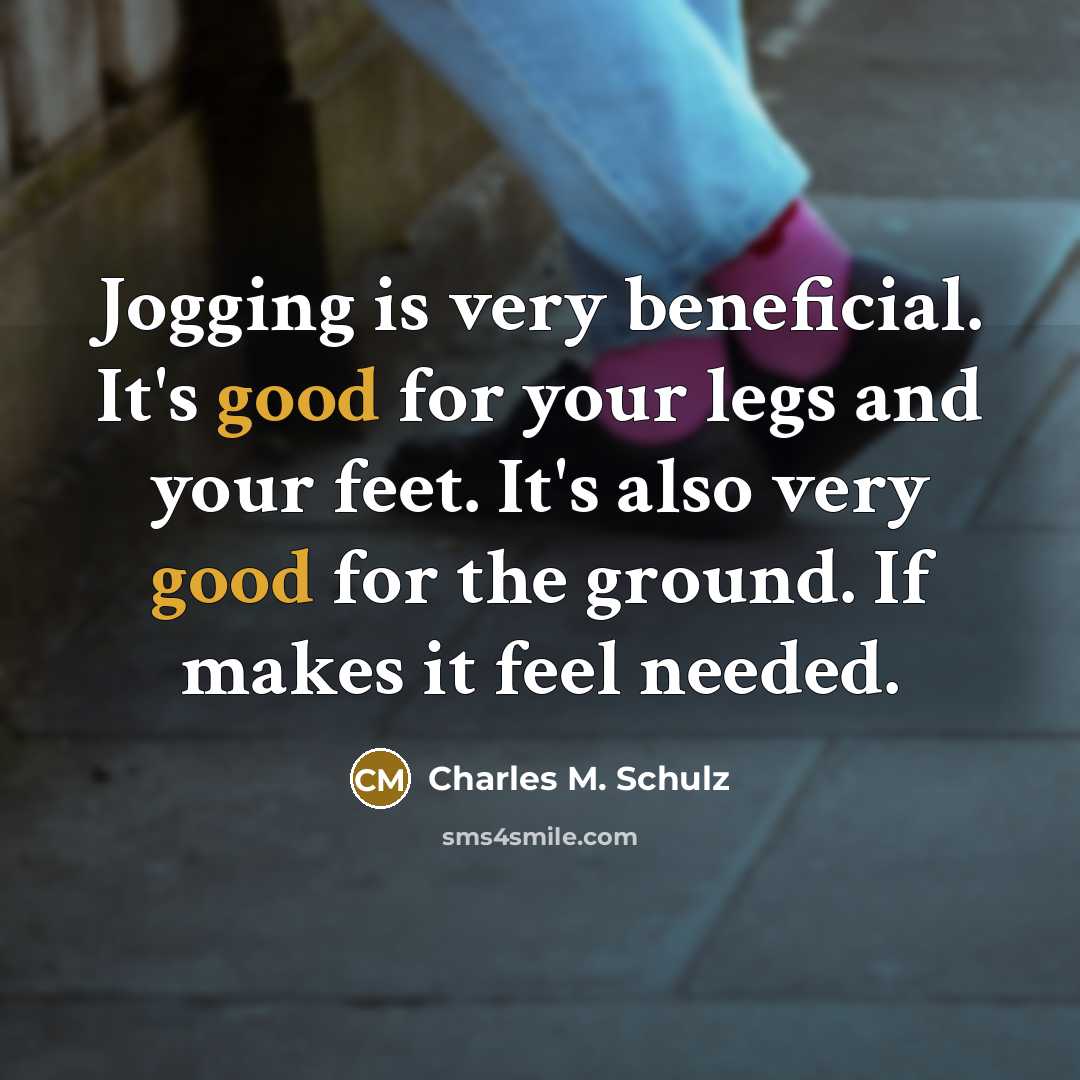 “Jogging is very beneficial. It's good for your legs and…” quote by Charles M. Schulz