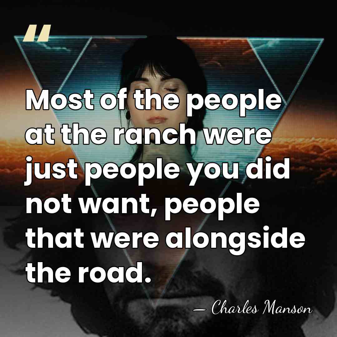 Most of the people at the ranch were just people you did&hellip; - Charles Manson