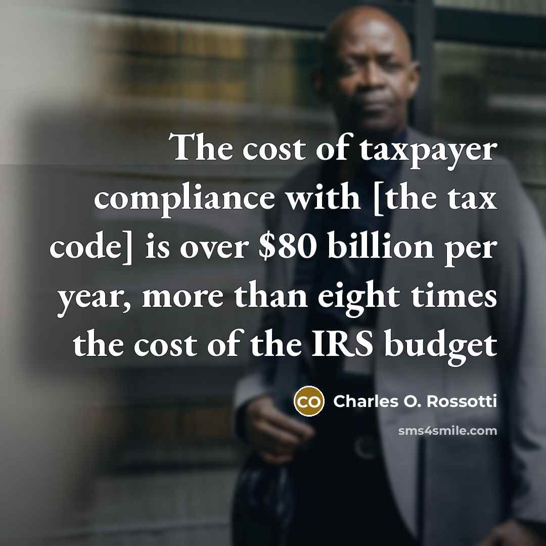 “The cost of taxpayer compliance with [the tax code] is…” quote by Charles O. Rossotti