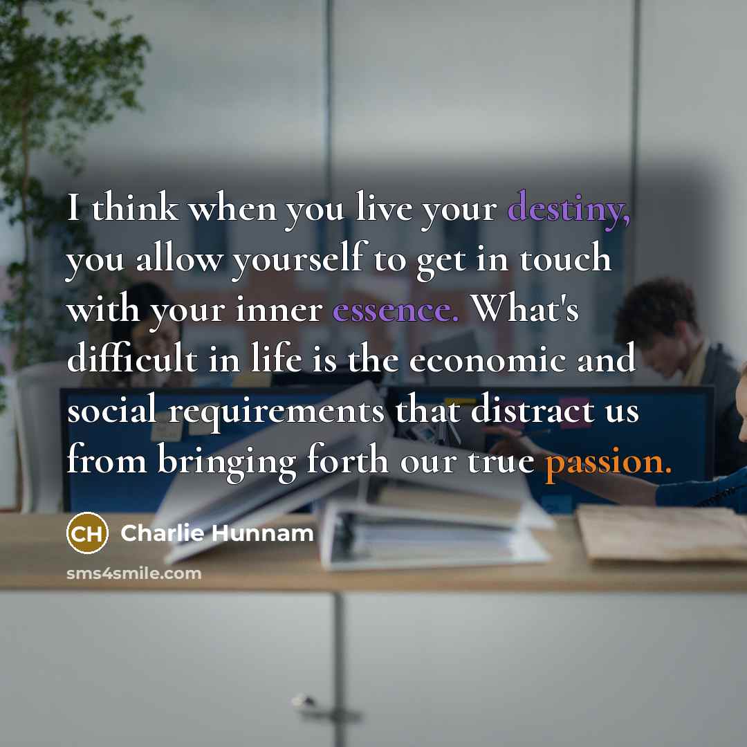 “I think when you live your destiny, you allow yourself…” quote by Charlie Hunnam