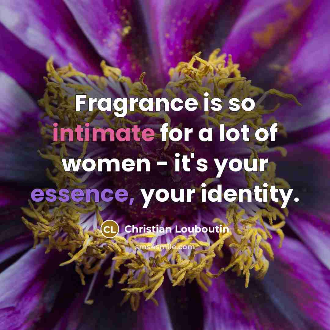“Fragrance is so intimate for a lot of women -…” quote by Christian Louboutin