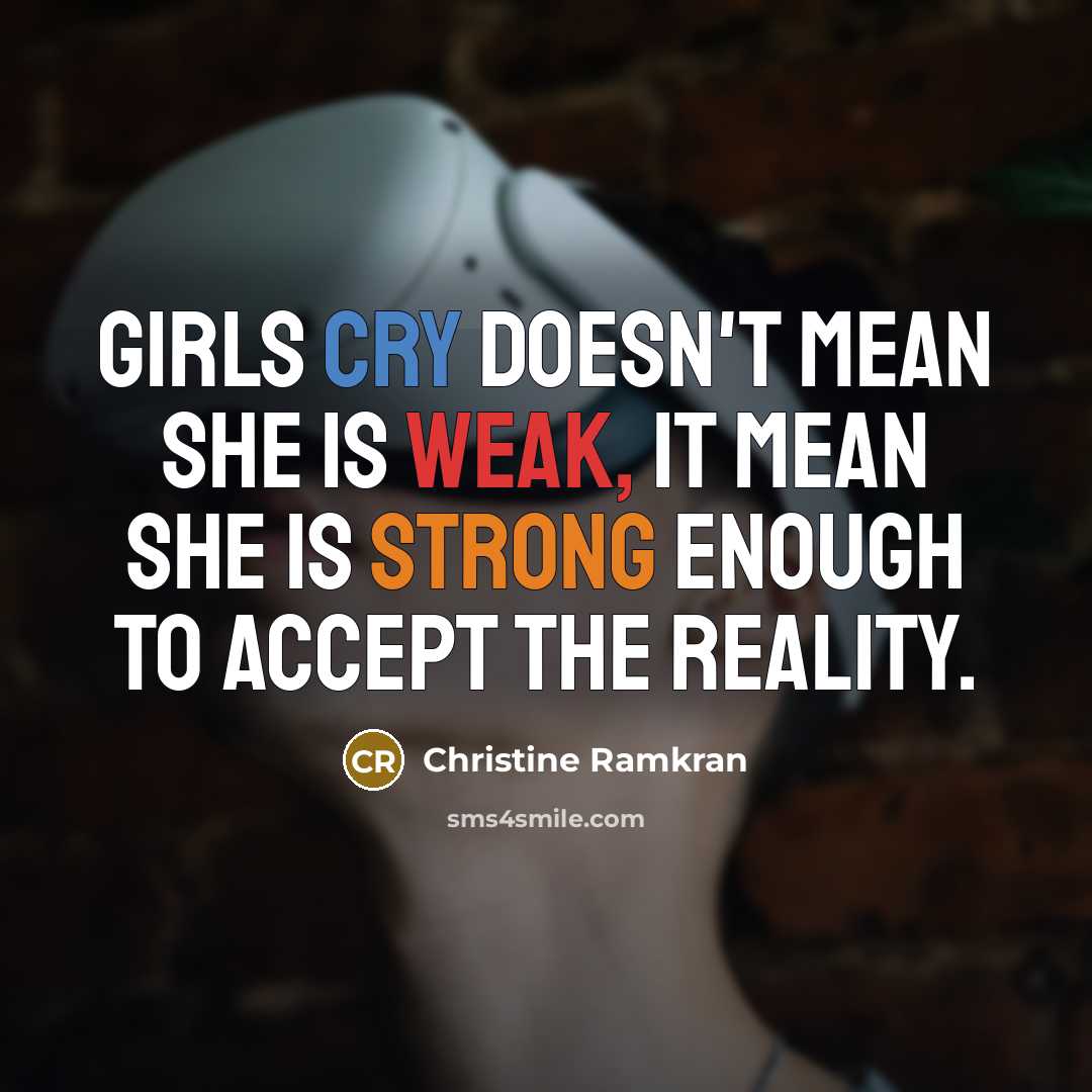 “Girls cry doesn't mean she is weak, it mean she…” quote by Christine Ramkran
