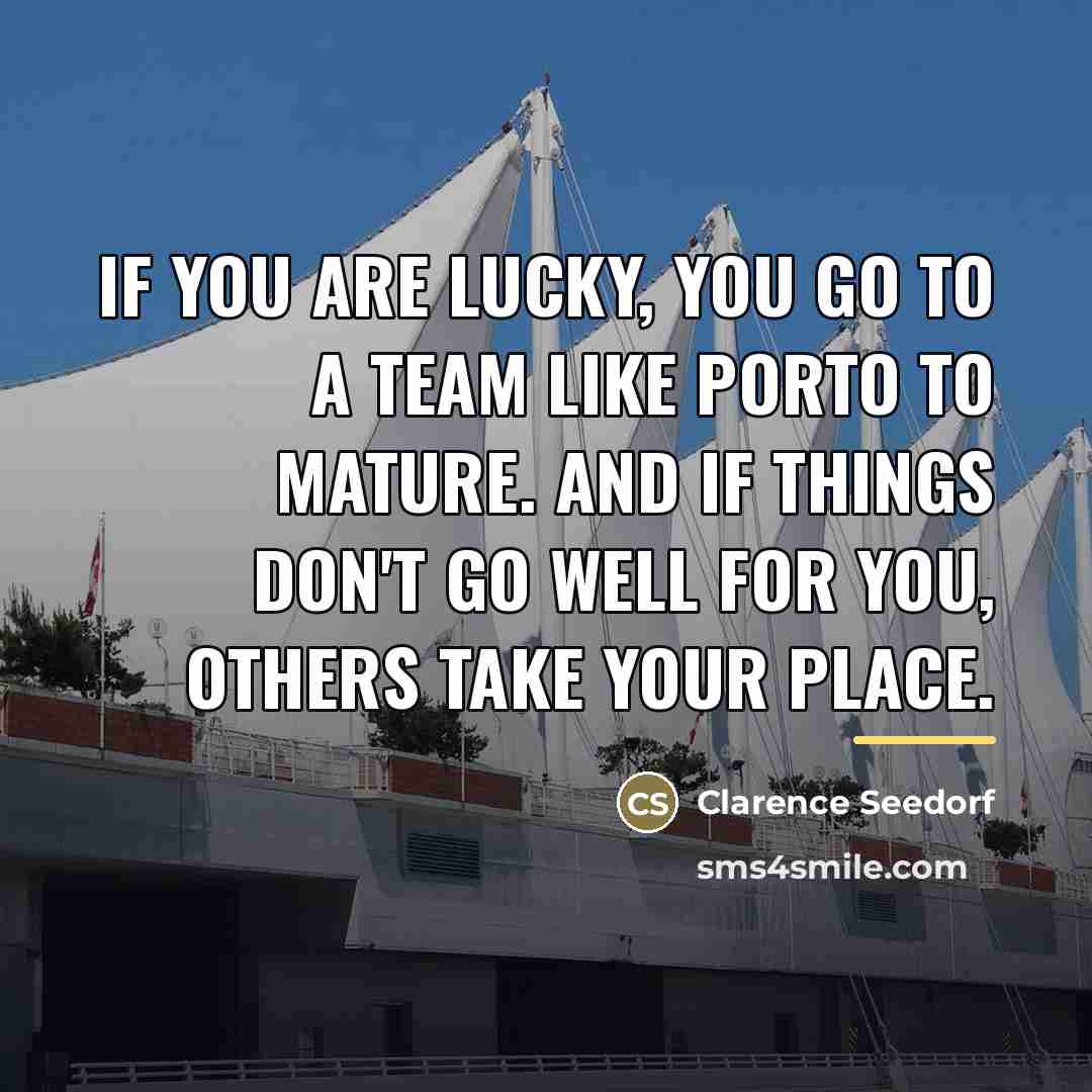 “If you are lucky, you go to a team like…” quote by Clarence Seedorf