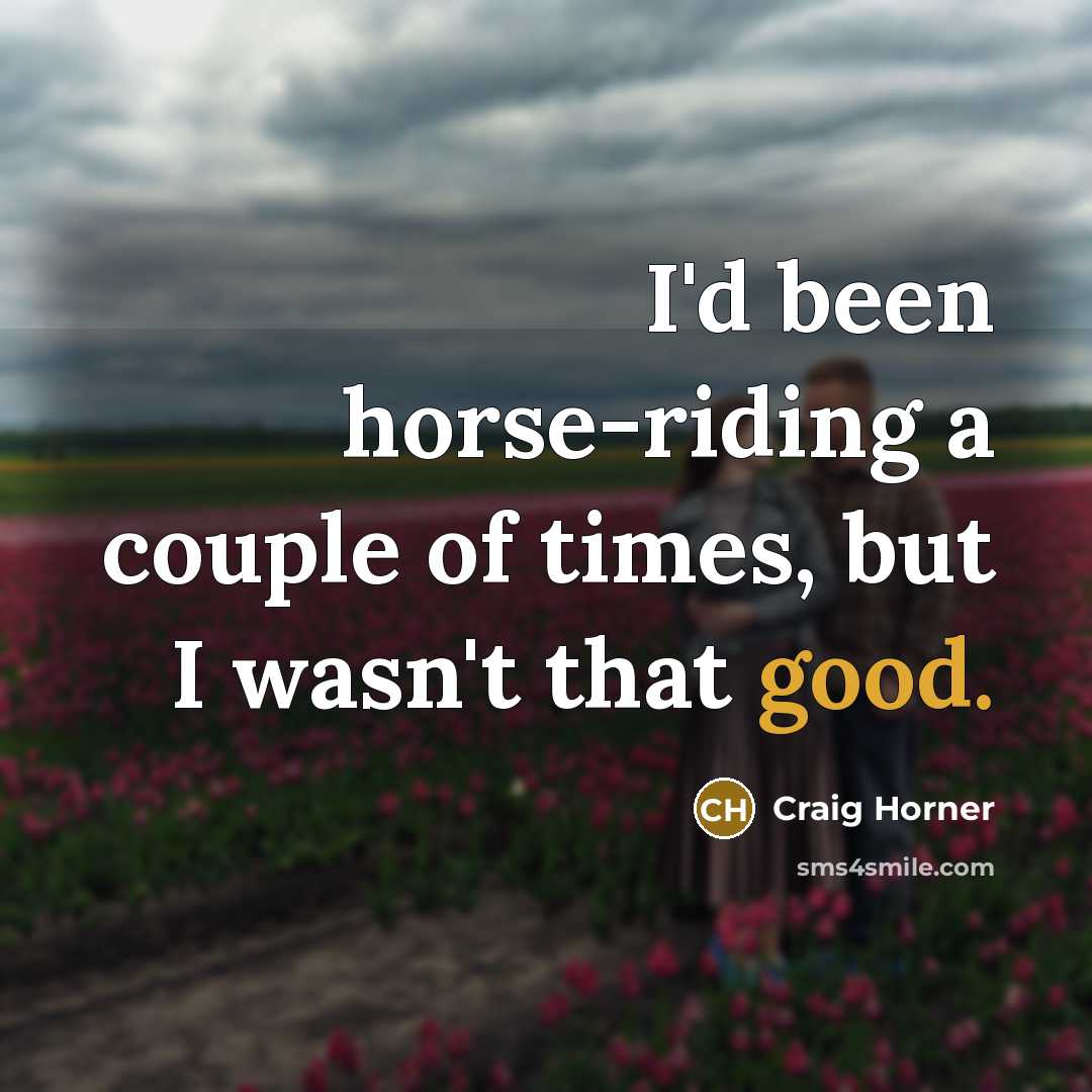 “I'd been horse-riding a couple of times, but I wasn't…” quote by Craig Horner