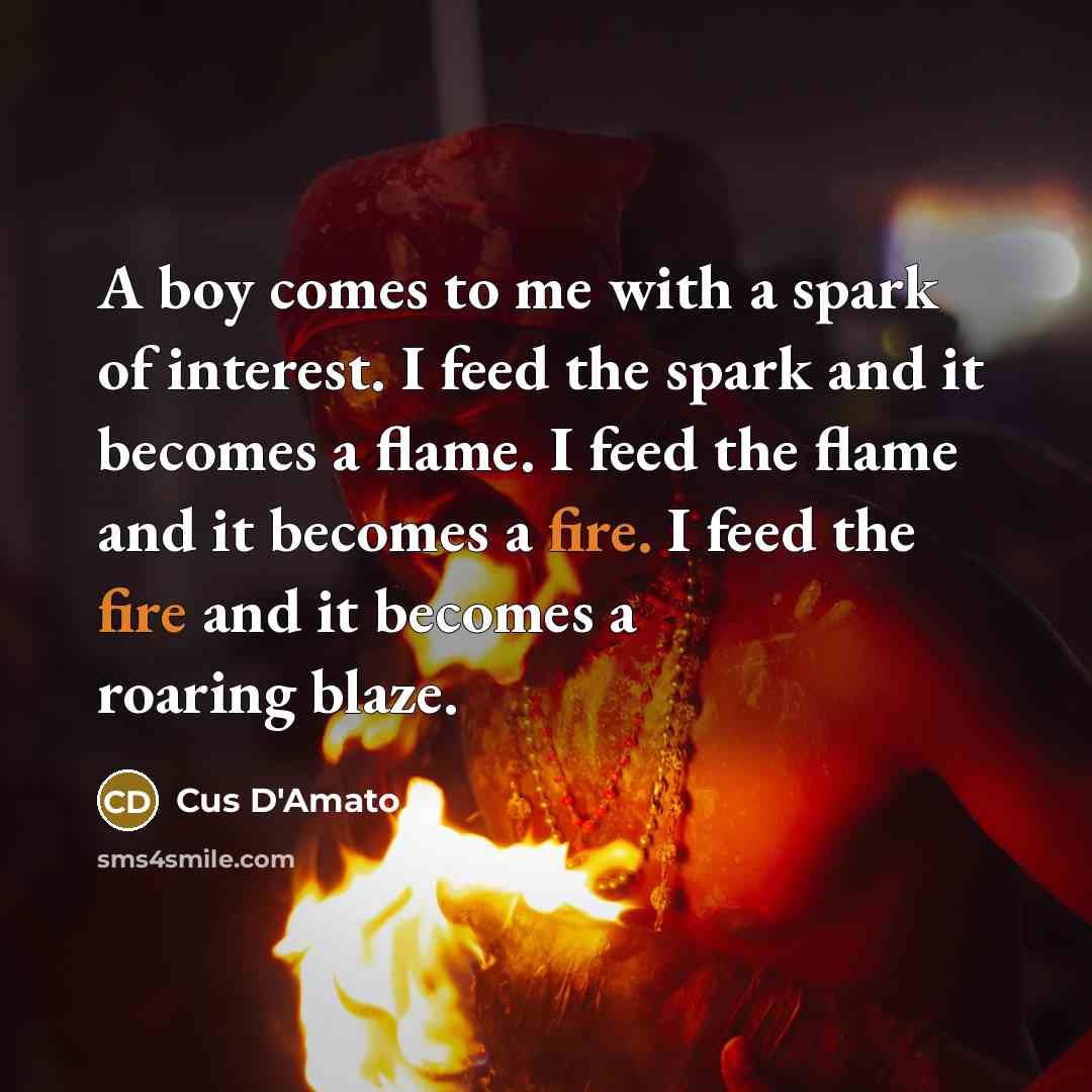 “A boy comes to me with a spark of interest.…” quote by Cus D'Amato