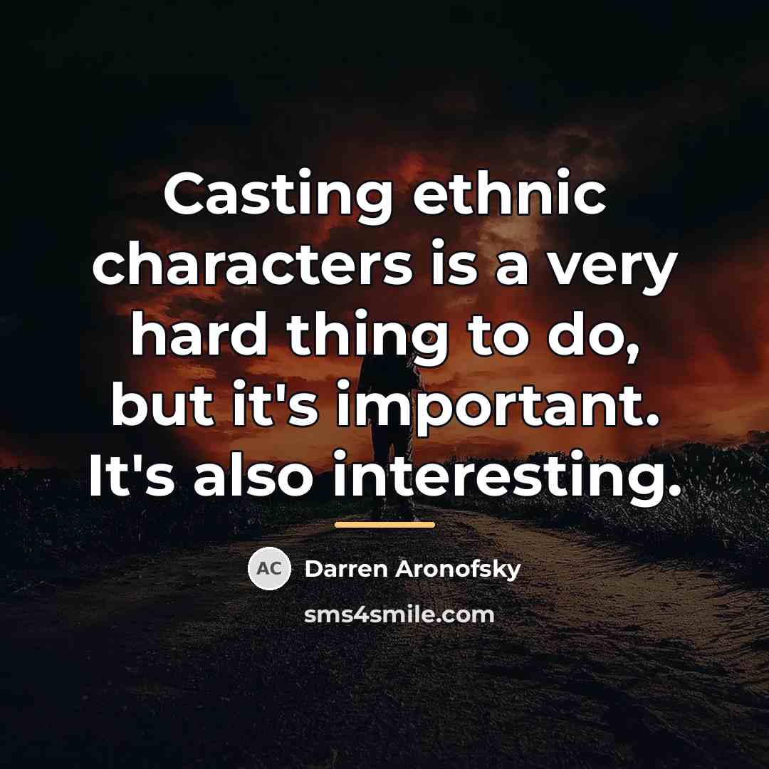 “Casting ethnic characters is a very hard thing to do,…” quote by Darren Aronofsky