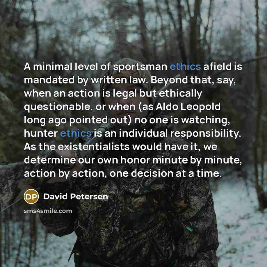 “A minimal level of sportsman ethics afield is mandated by…” quote by David Petersen
