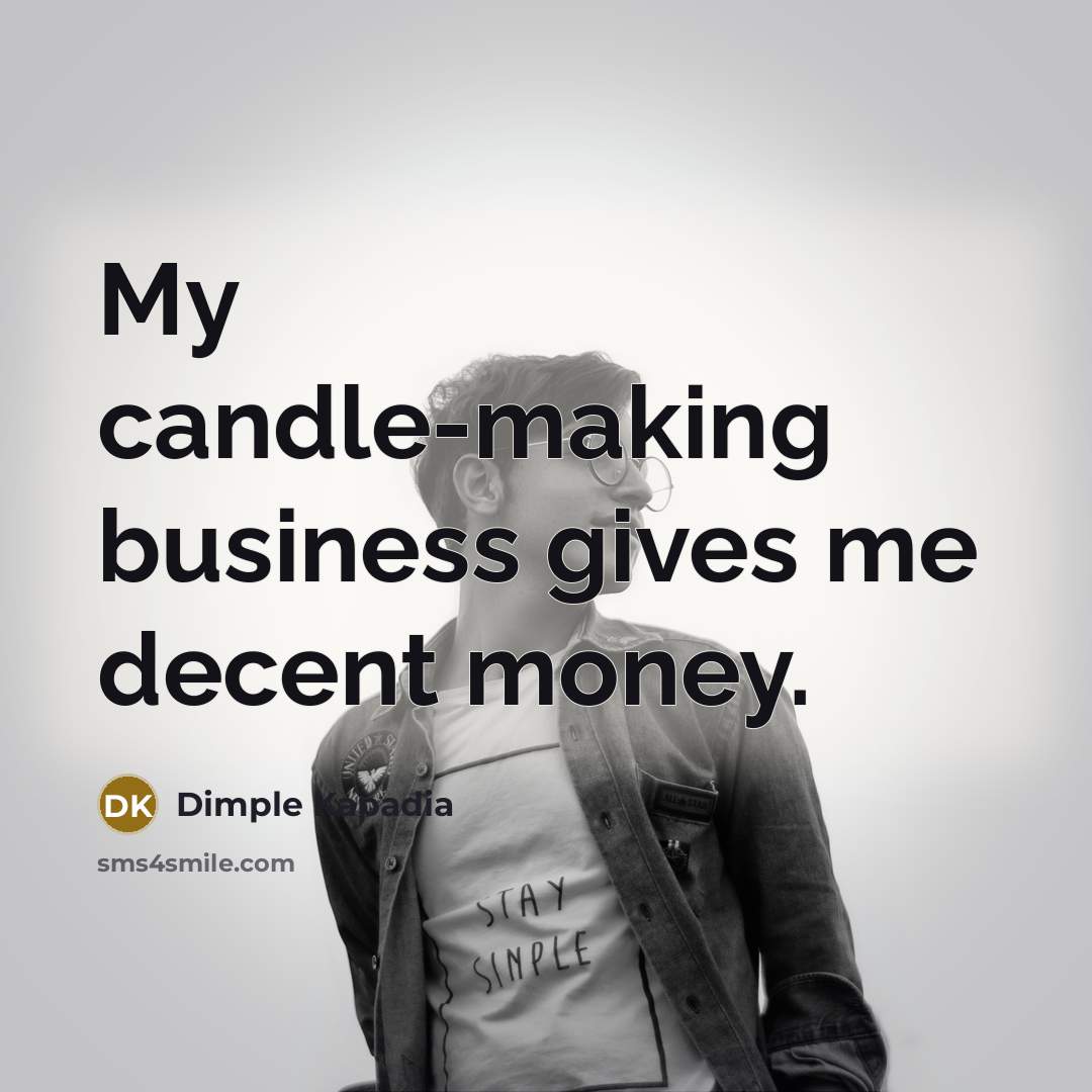 “My candle-making business gives me decent money.…” quote by Dimple Kapadia
