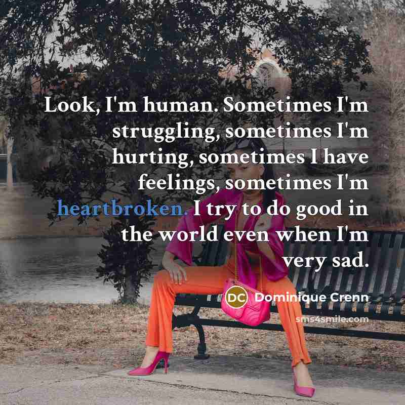 “Look, I'm human. Sometimes I'm struggling, sometimes I'm hurting, sometimes…” quote by Dominique Crenn