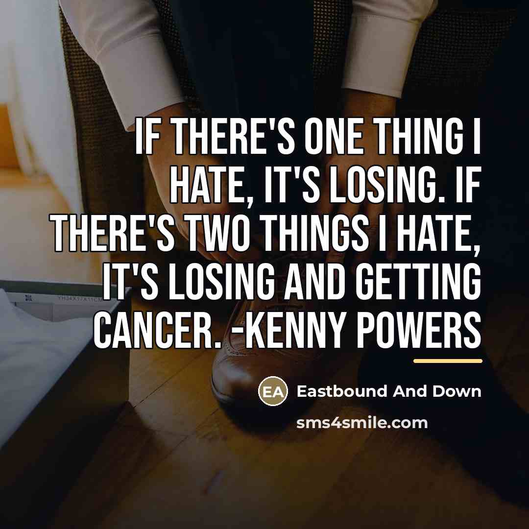 “If there's one thing I hate, it's losing. If there's…” quote by Eastbound And Down