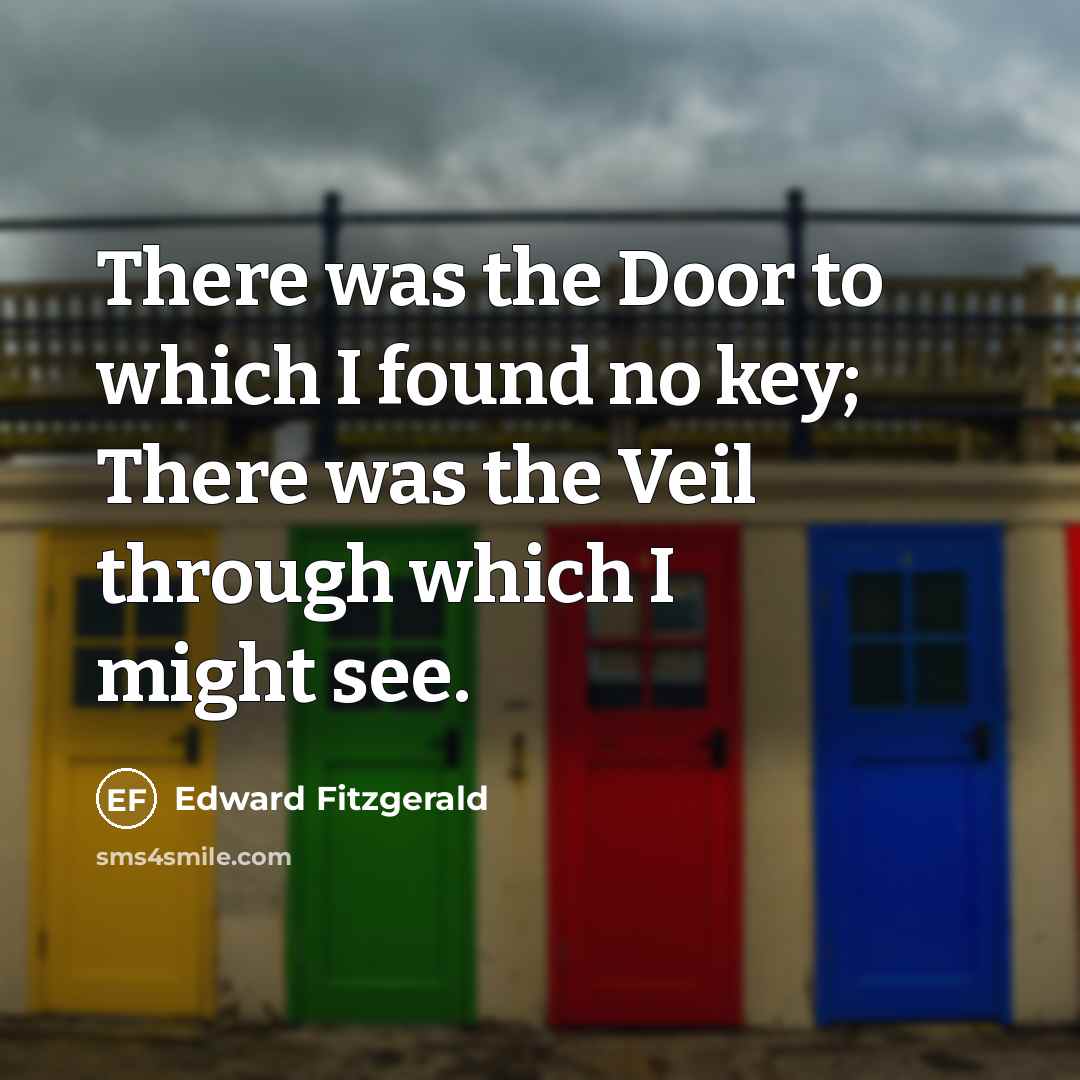 “There was the Door to which I found no key;…” quote by Edward Fitzgerald