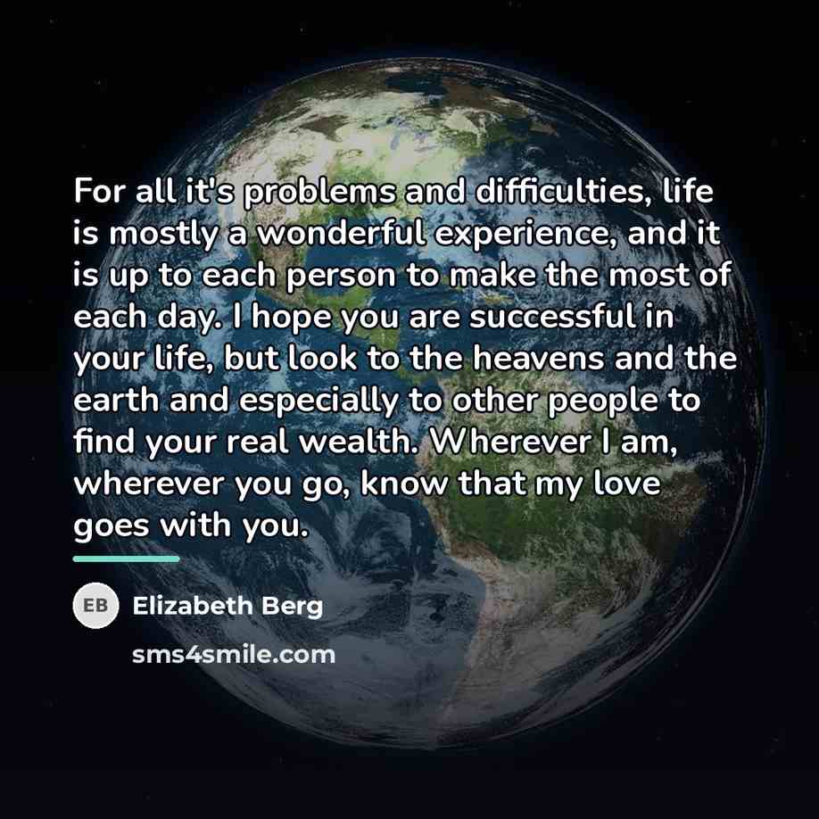 “For all it's problems and difficulties, life is mostly a…” quote by Elizabeth Berg