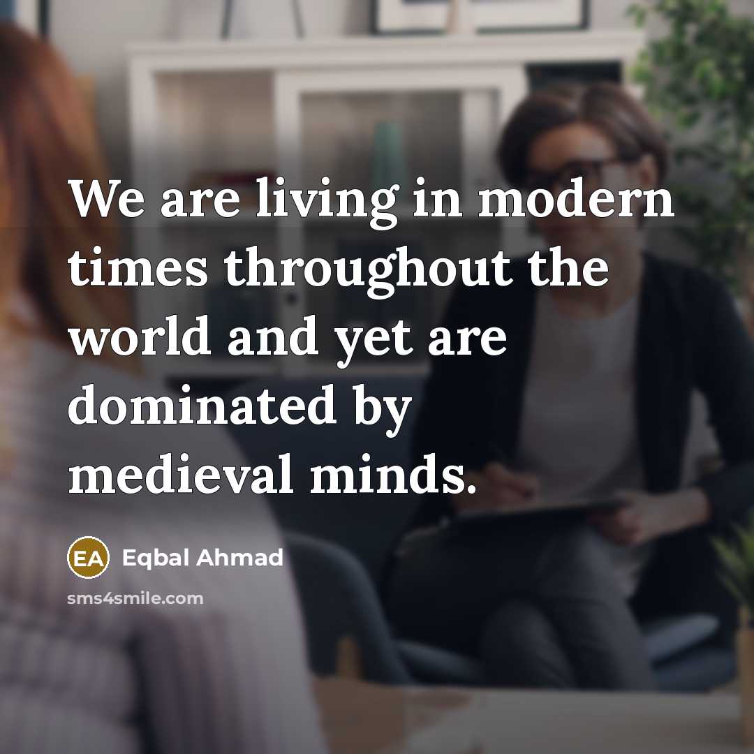 “We are living in modern times throughout the world and…” quote by Eqbal Ahmad