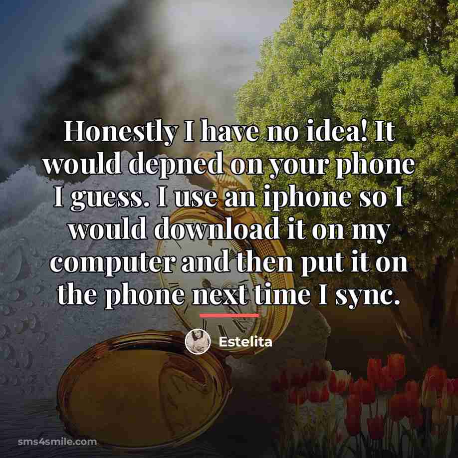 “Honestly I have no idea! It would depned on your…” quote by Estelita