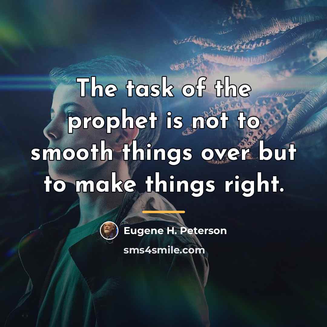 “The task of the prophet is not to smooth things…” quote by Eugene H. Peterson