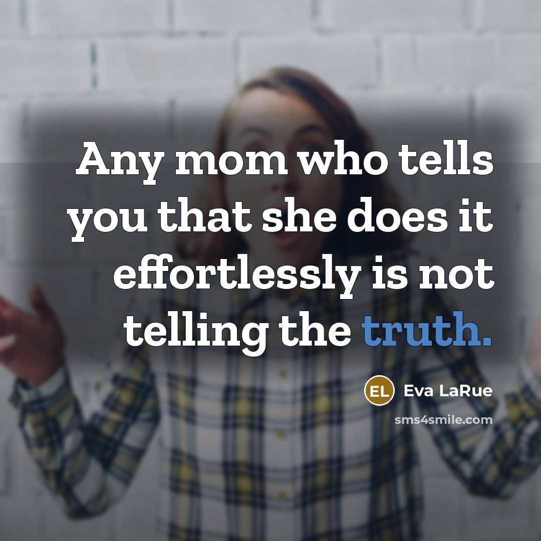 “Any mom who tells you that she does it effortlessly…” quote by Eva LaRue