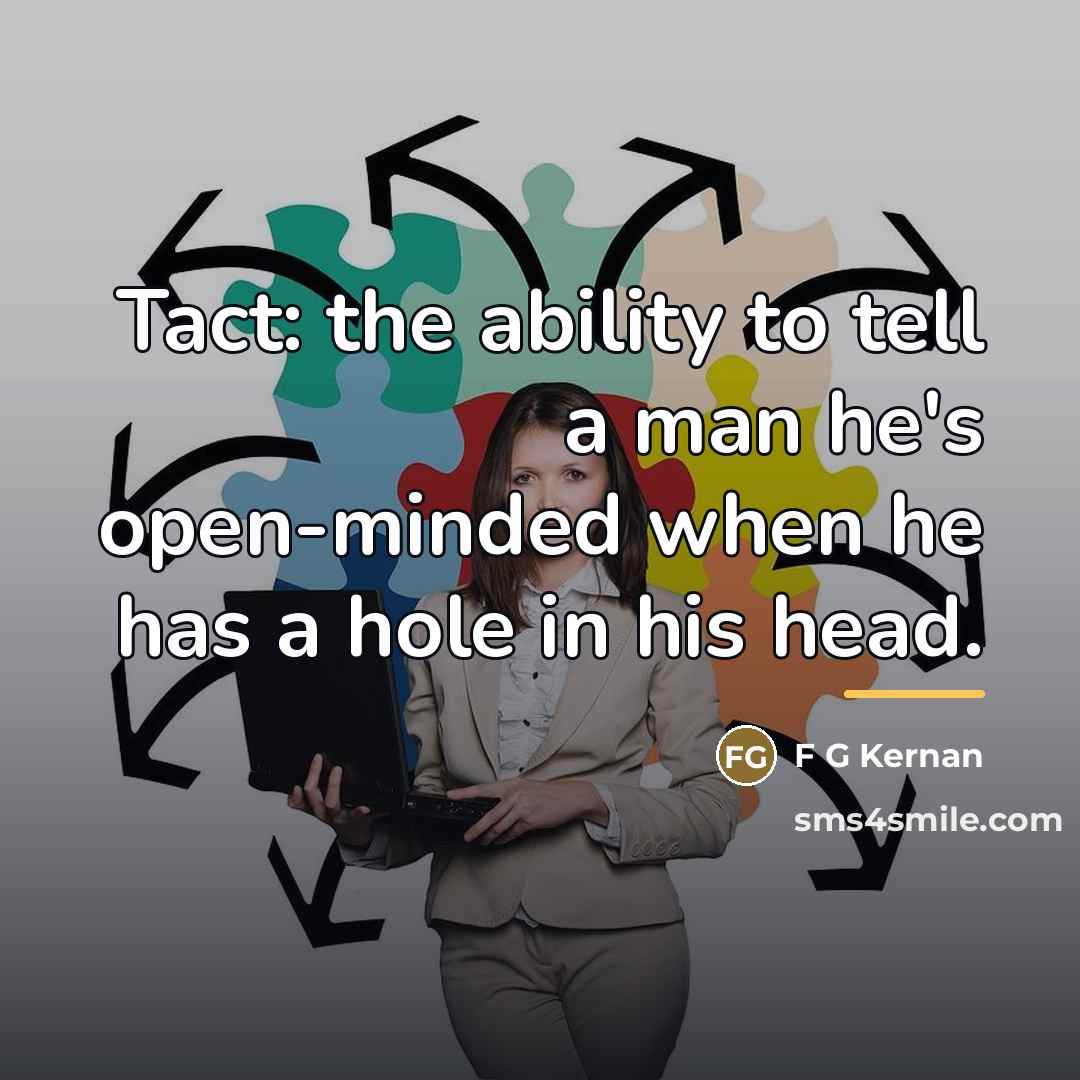 “Tact: the ability to tell a man he's open-minded when…” quote by F G Kernan