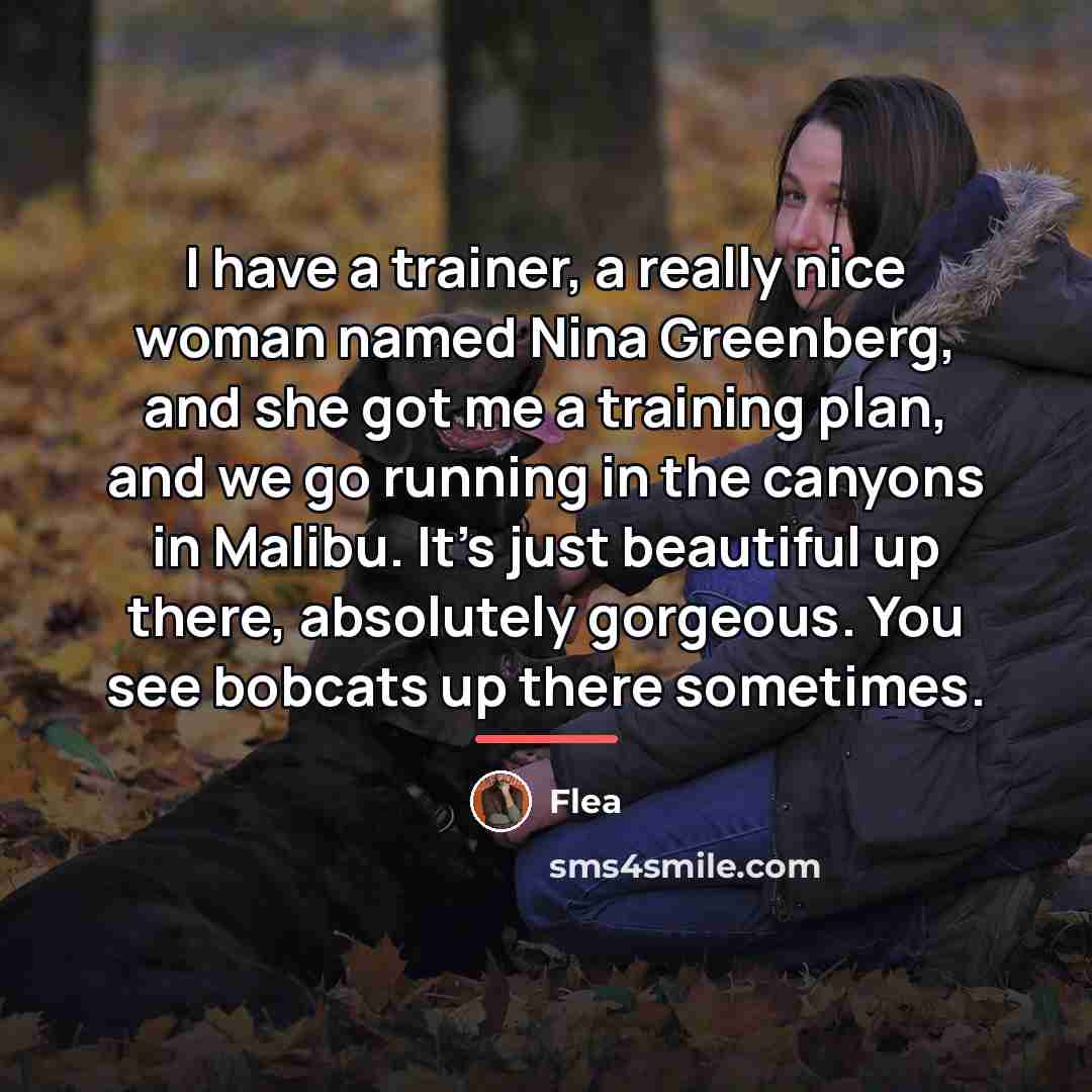 “I have a trainer, a really nice woman named Nina…” quote by Flea