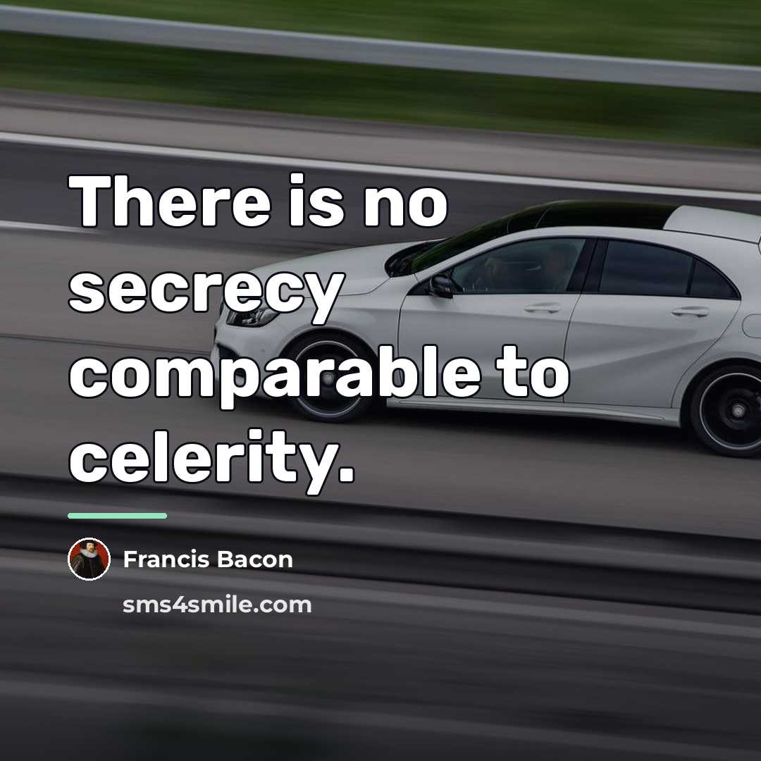 “There is no secrecy comparable to celerity.…” quote by Francis Bacon