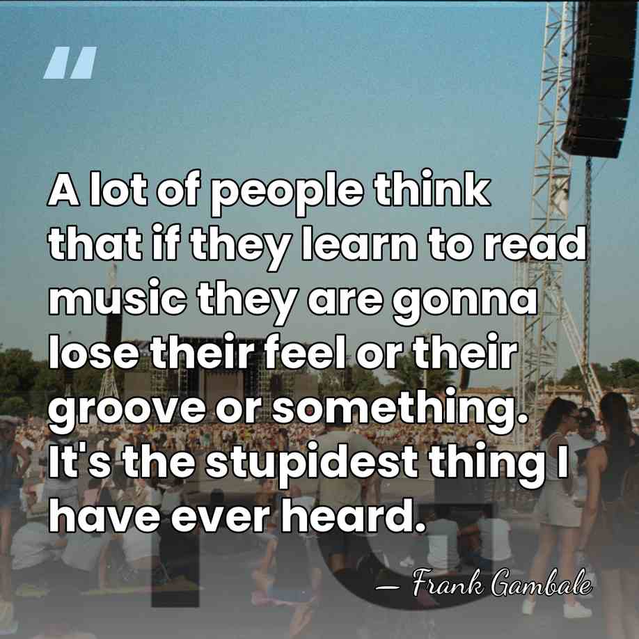 A lot of people think that if they learn to read music&hellip; - Frank Gambale