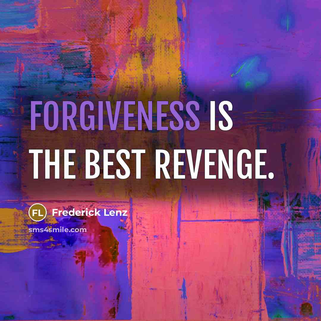 “Forgiveness is the best revenge.” quote by Frederick Lenz
