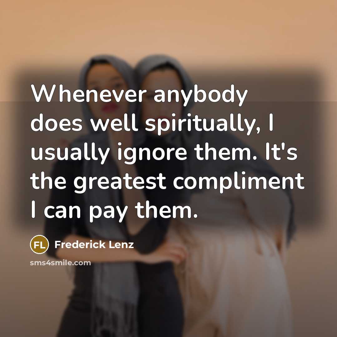 “Whenever anybody does well spiritually, I usually ignore them. It's…” quote by Frederick Lenz