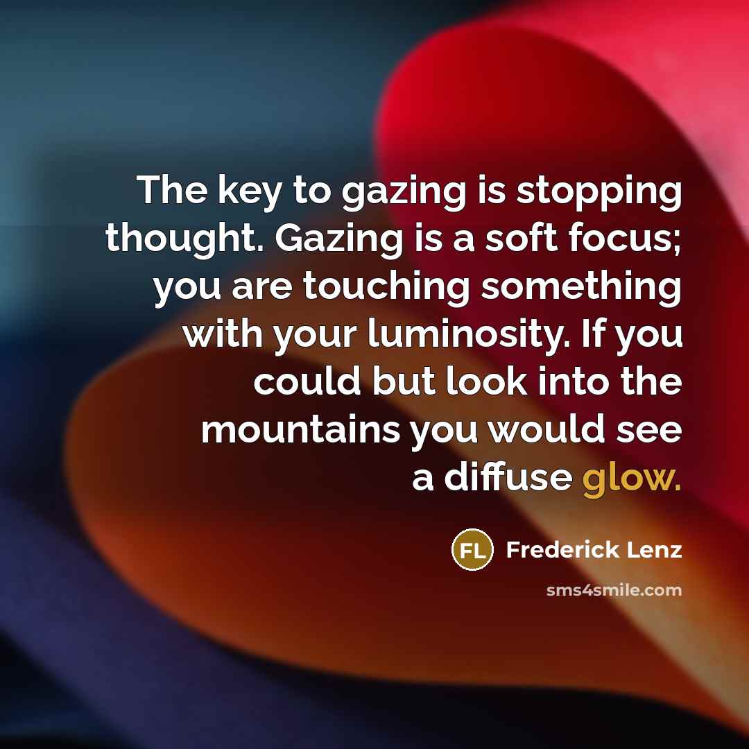 “The key to gazing is stopping thought. Gazing is a…” quote by Frederick Lenz