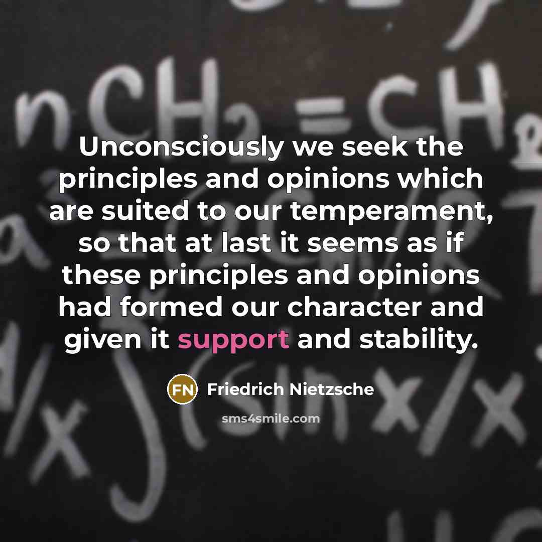 “Unconsciously we seek the principles and opinions which are suited…” quote by Friedrich Nietzsche