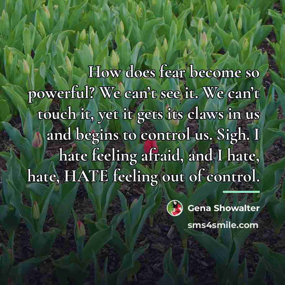 “How does fear become so powerful? We can’t see it.…” quote by Gena Showalter