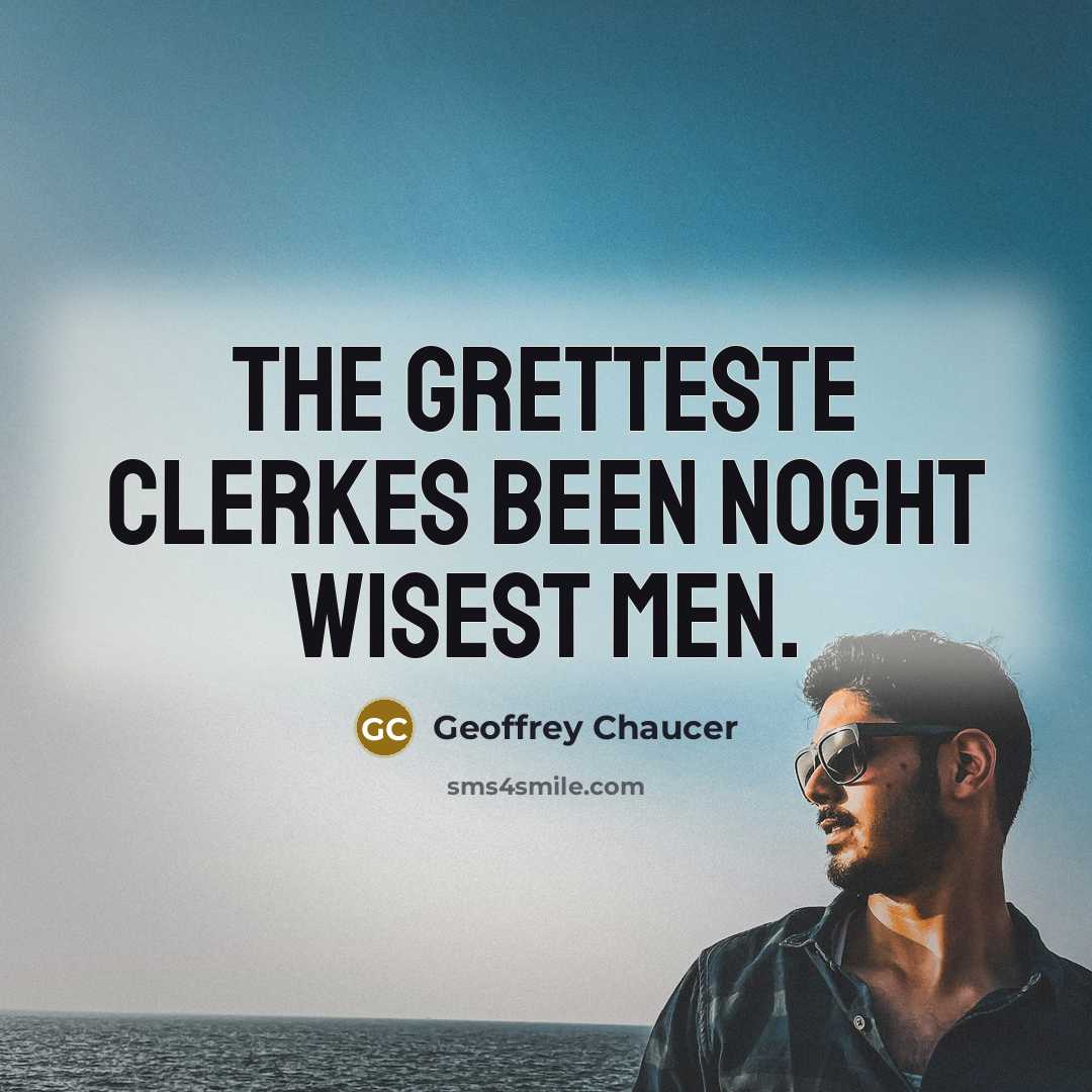 “The gretteste clerkes been noght wisest men.…” quote by Geoffrey Chaucer