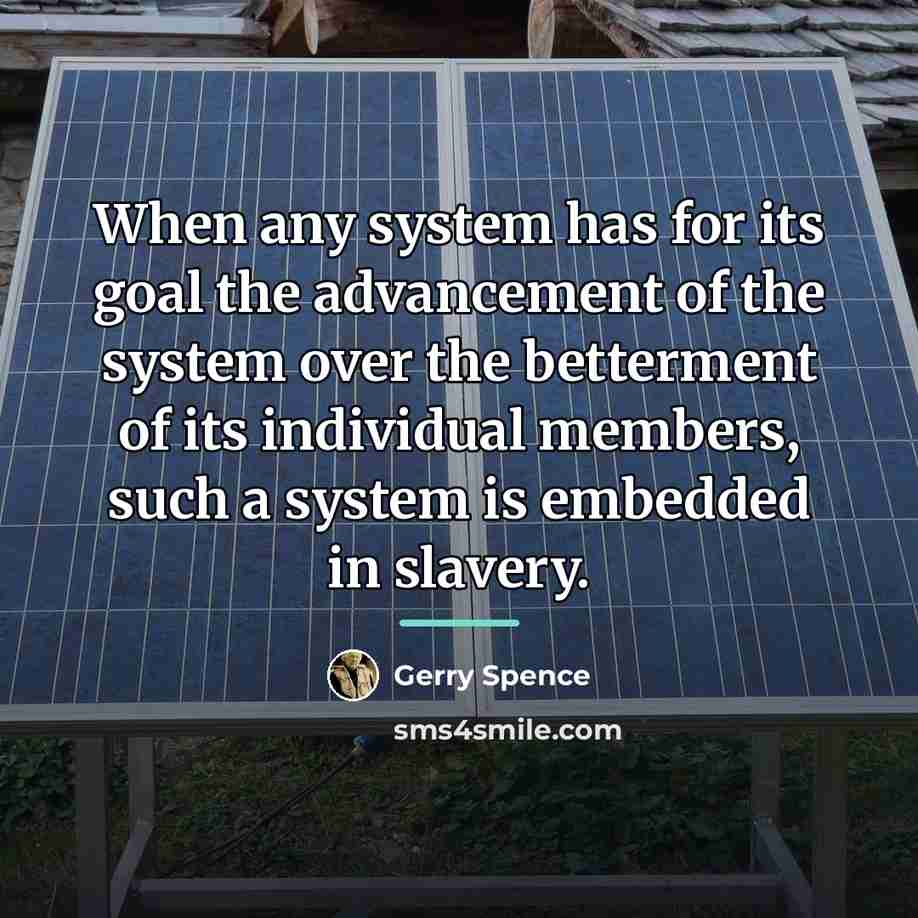 “When any system has for its goal the advancement of…” quote by Gerry Spence