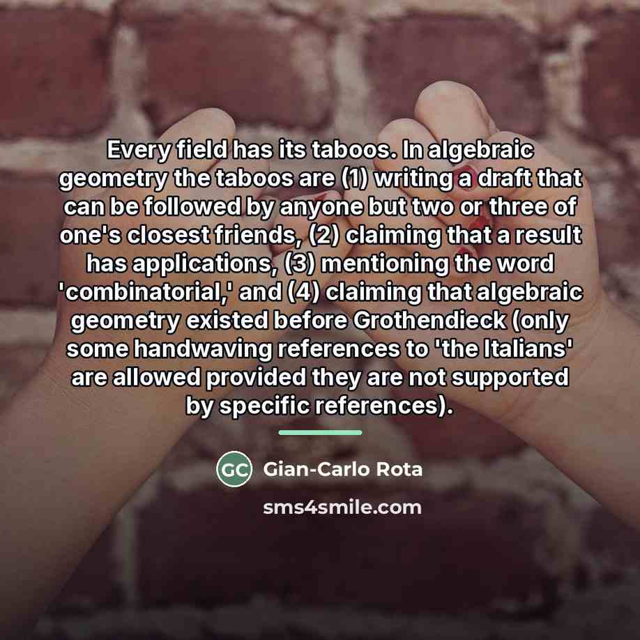 “Every field has its taboos. In algebraic geometry the taboos…” quote by Gian-Carlo Rota