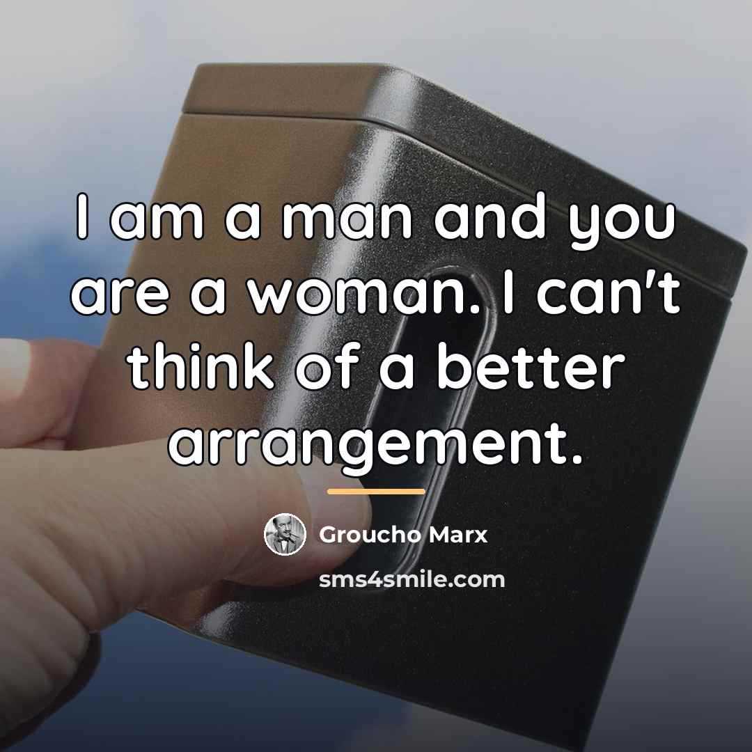 “I am a man and you are a woman. I…” quote by Groucho Marx