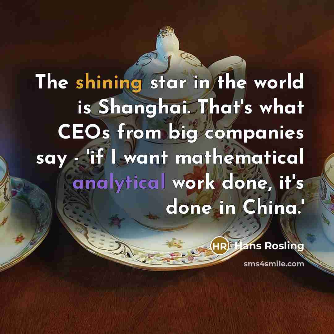 “The shining star in the world is Shanghai. That's what…” quote by Hans Rosling