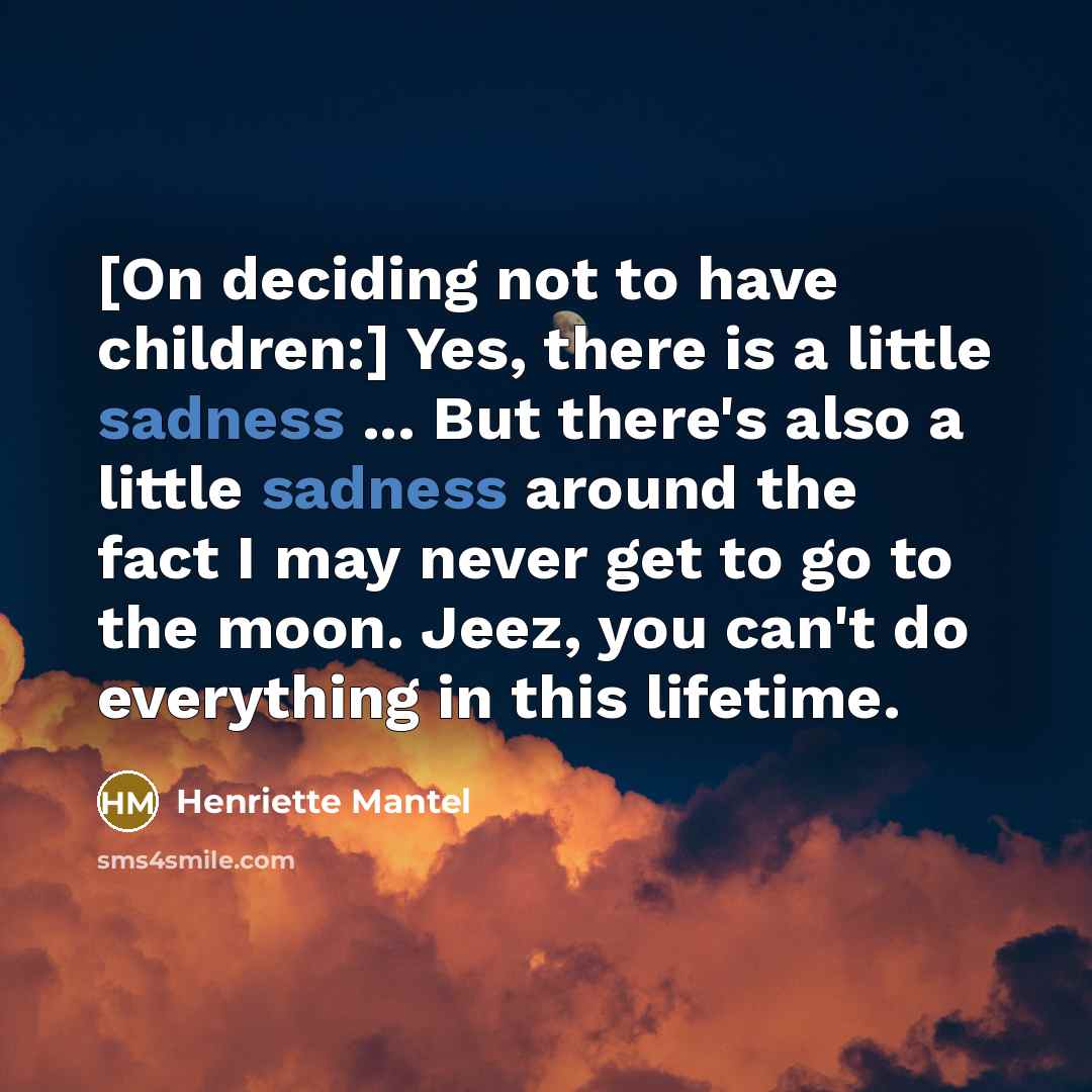 “[On deciding not to have children:] Yes, there is a…” quote by Henriette Mantel