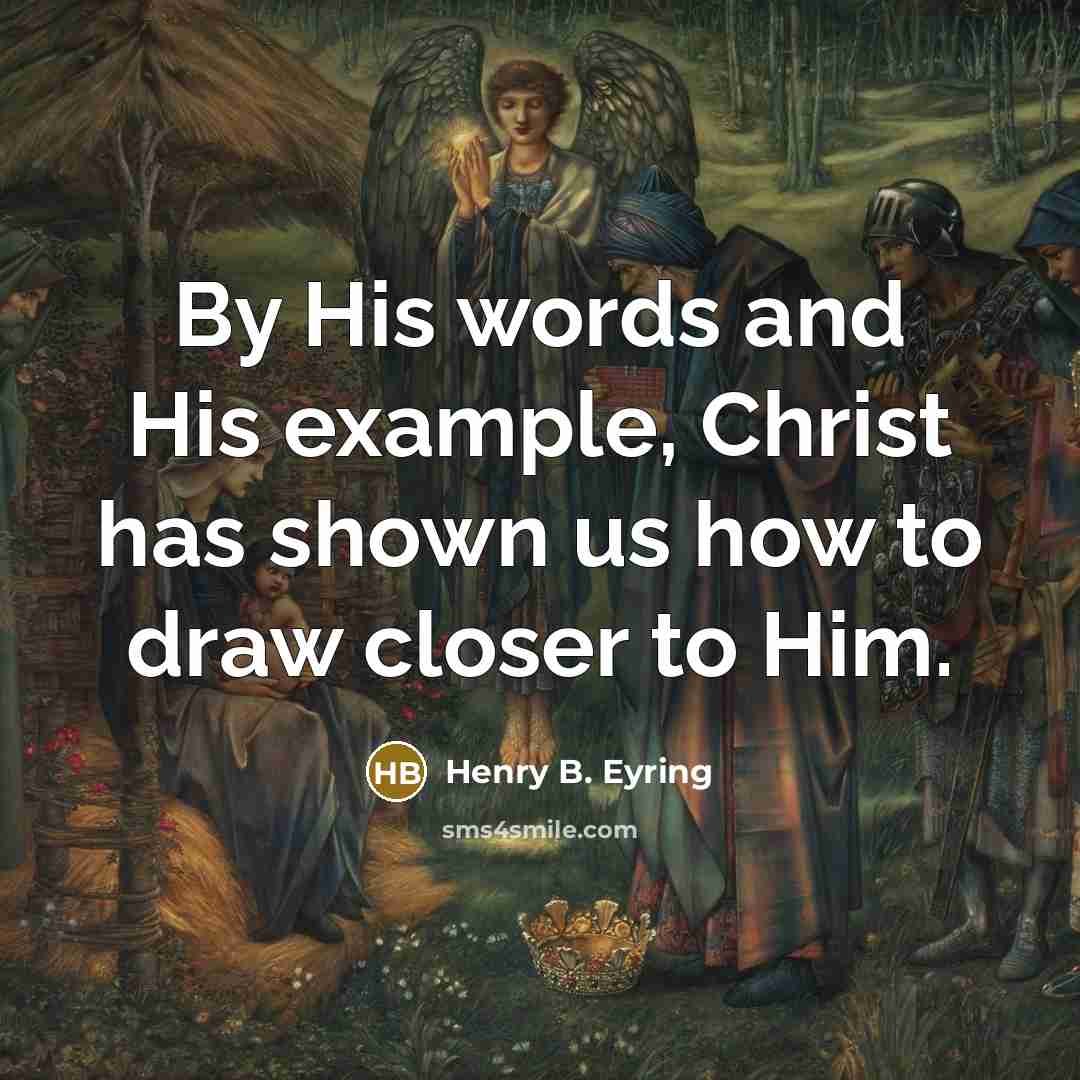 “By His words and His example, Christ has shown us…” quote by Henry B. Eyring