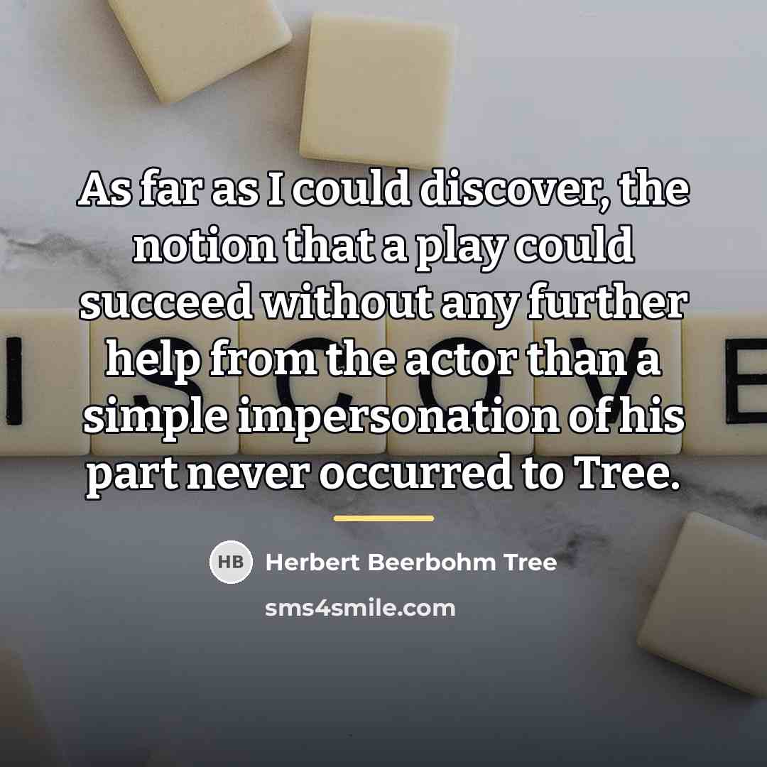 “As far as I could discover, the notion that a…” quote by Herbert Beerbohm Tree