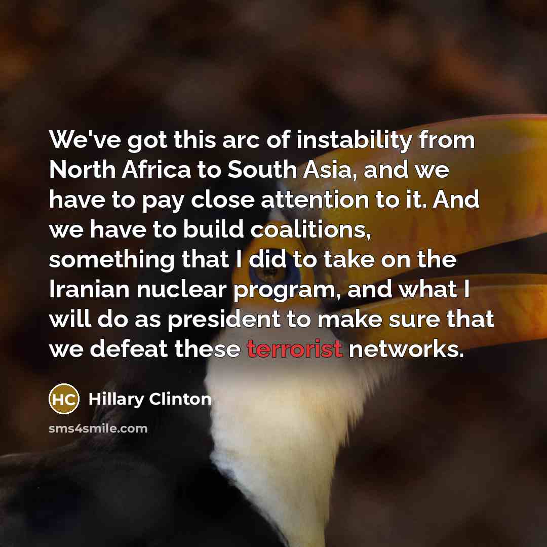 “We've got this arc of instability from North Africa to…” quote by Hillary Clinton