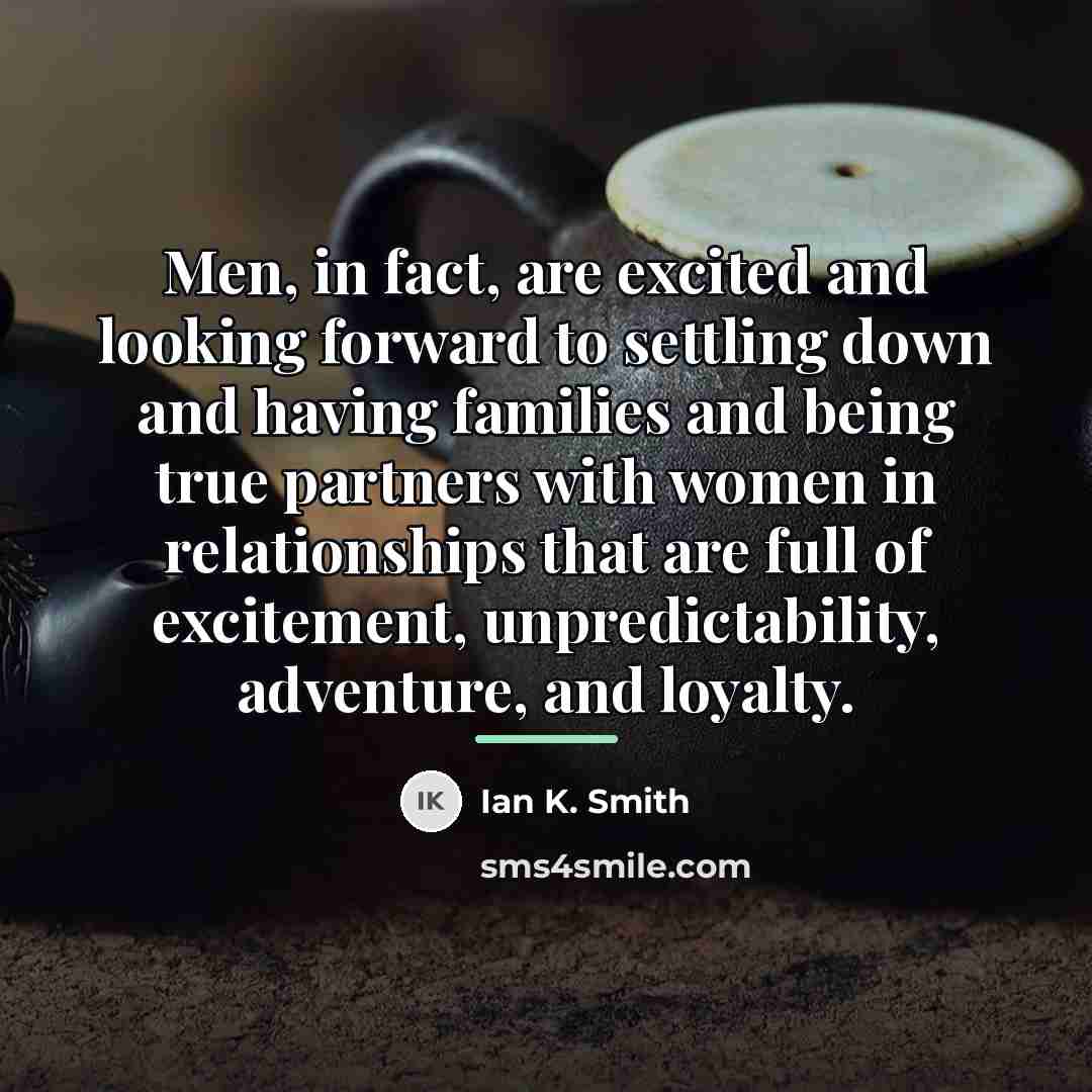 “Men, in fact, are excited and looking forward to settling…” quote by Ian K. Smith