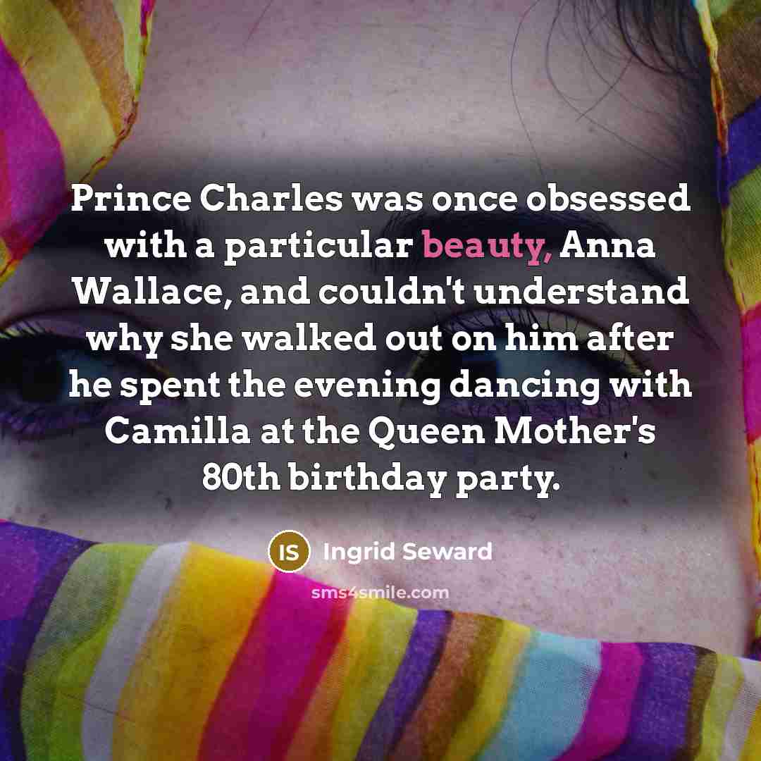“Prince Charles was once obsessed with a particular beauty, Anna…” quote by Ingrid Seward