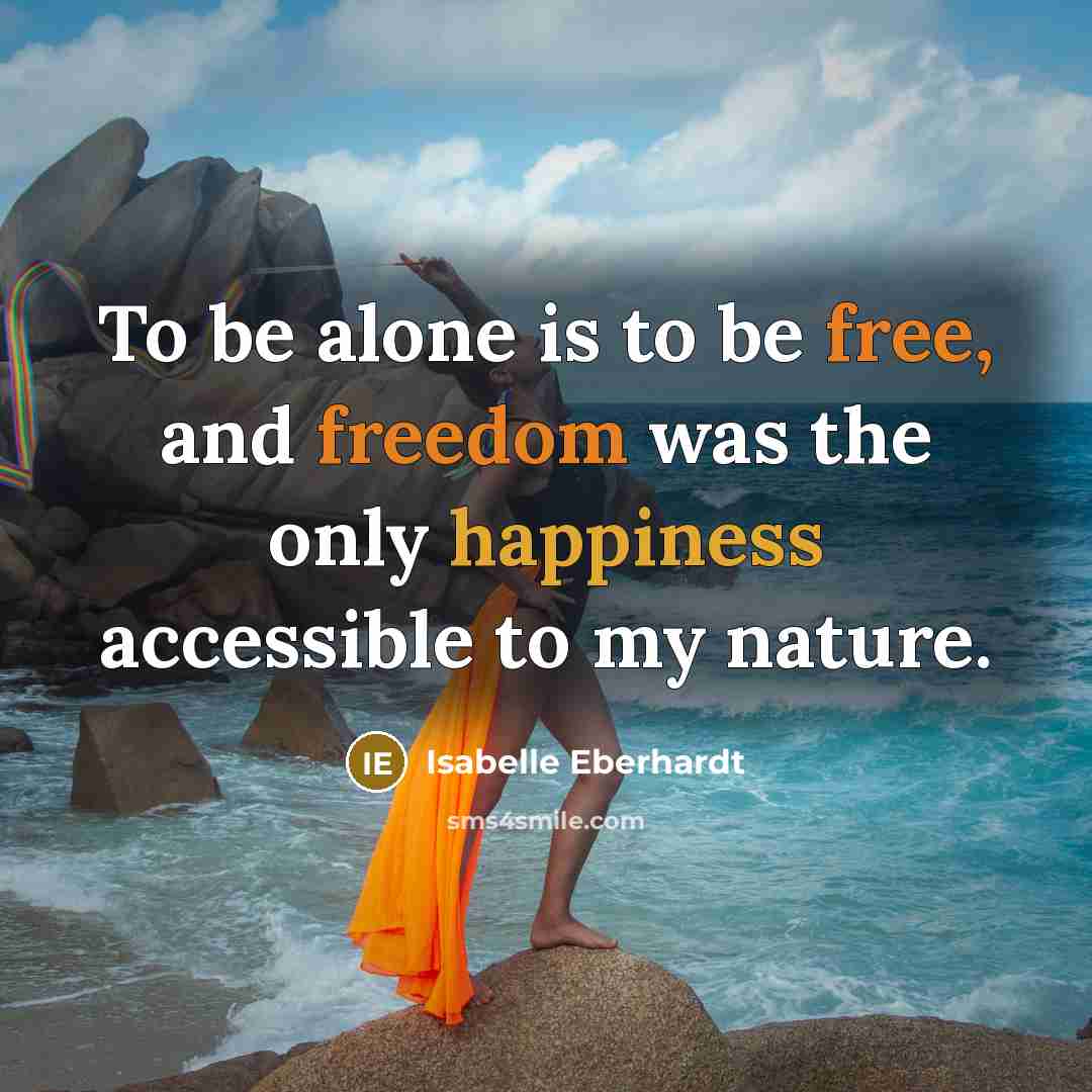 “To be alone is to be free, and freedom was…” quote by Isabelle Eberhardt