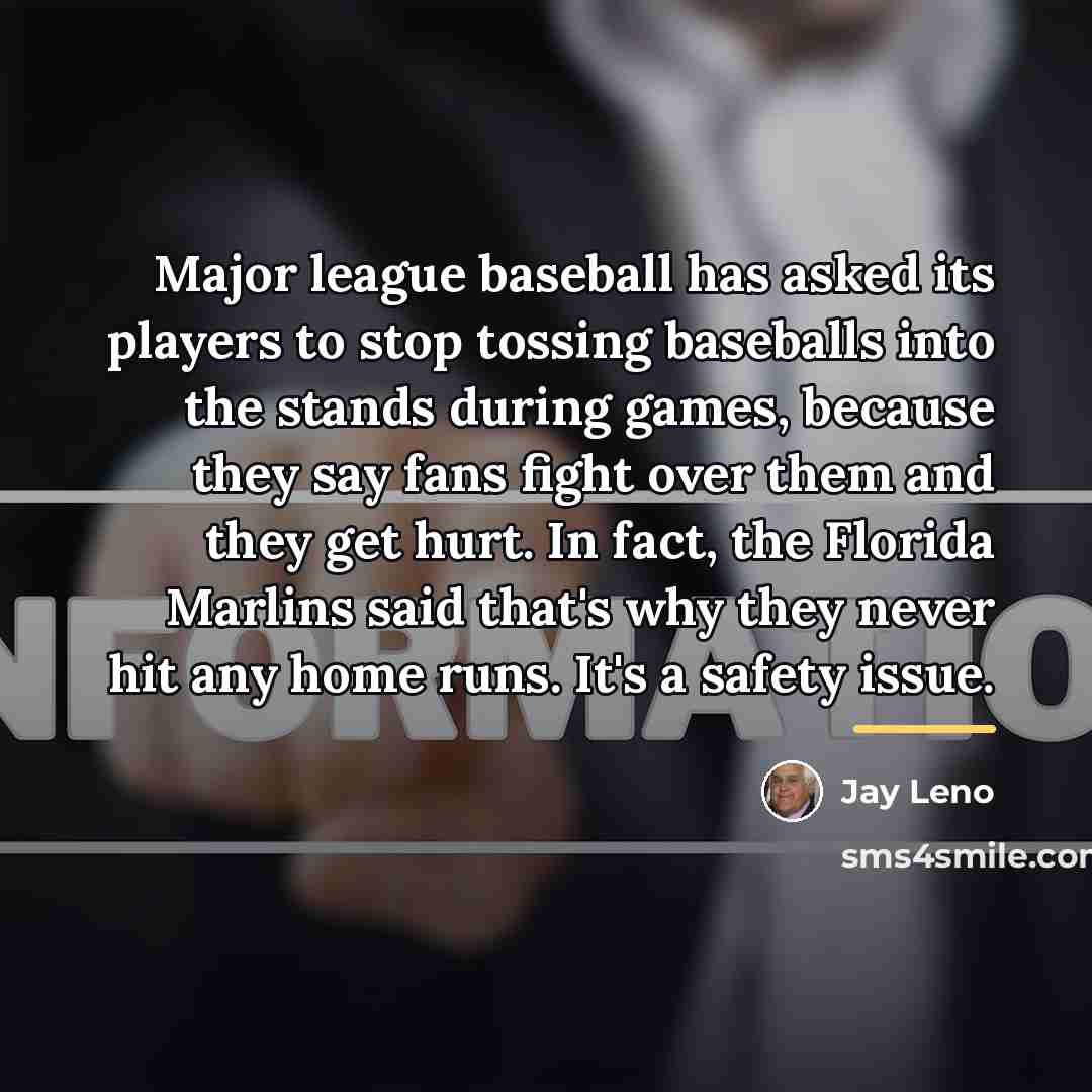 “Major league baseball has asked its players to stop tossing…” quote by Jay Leno