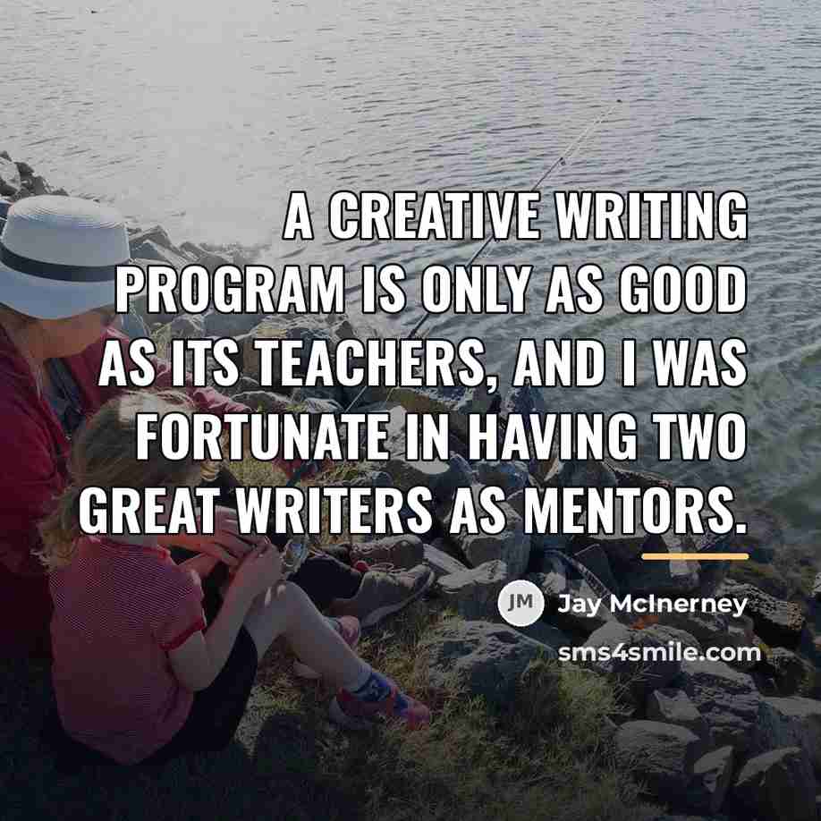 “A creative writing program is only as good as its…” quote by Jay McInerney