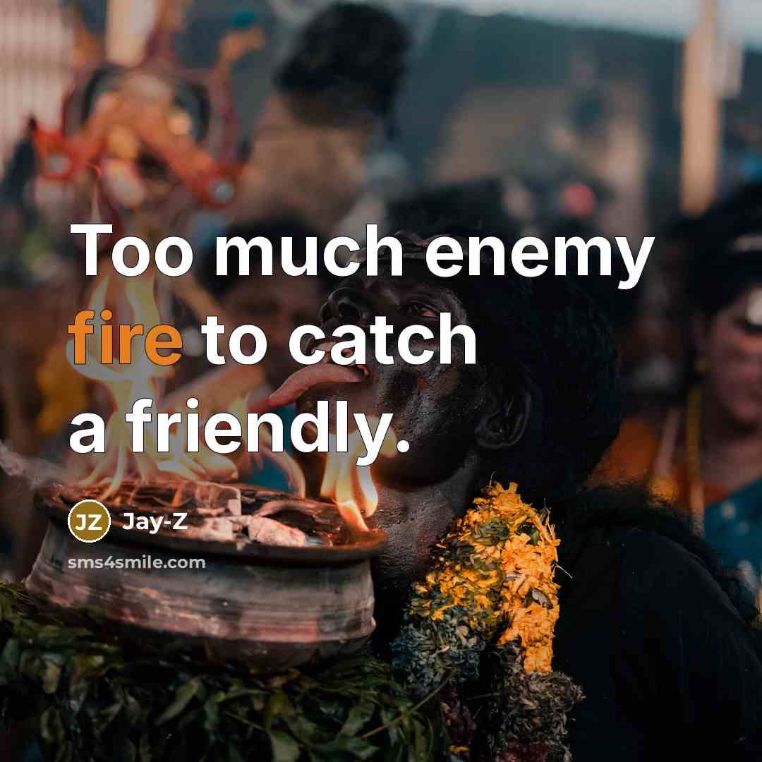“Too much enemy fire to catch a friendly.…” quote by Jay-Z