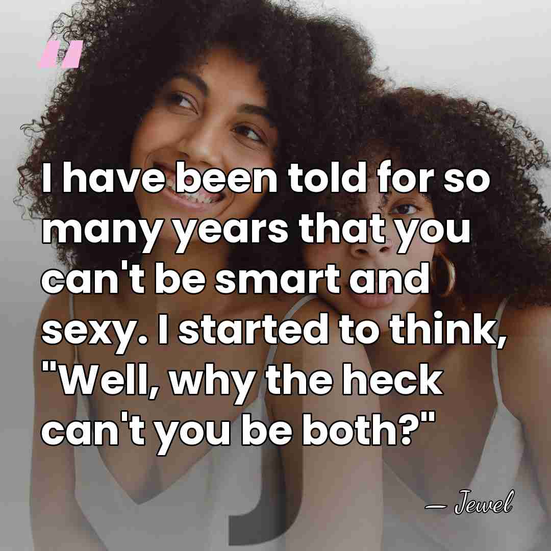 I have been told for so many years that you can't be&hellip; - Jewel