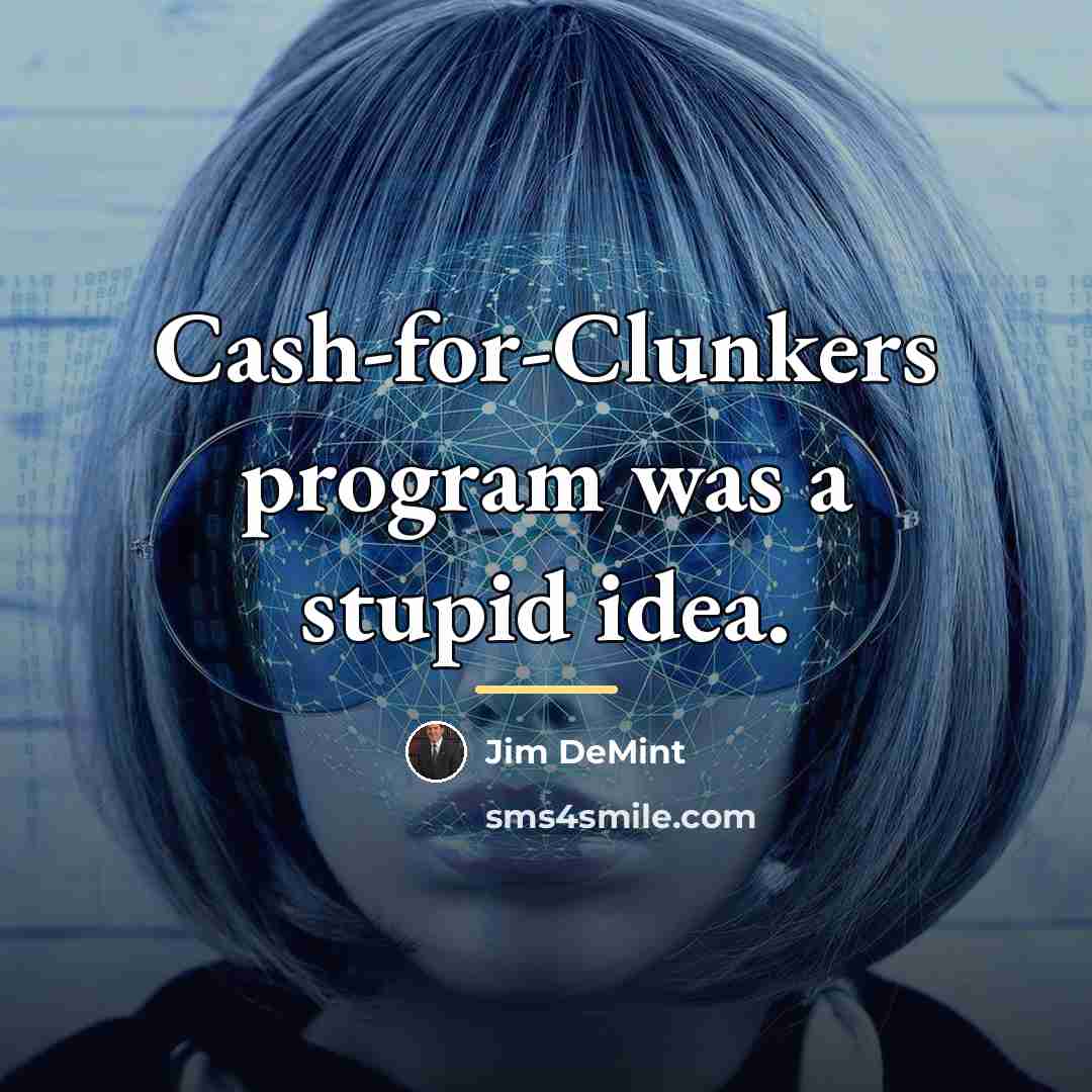 “Cash-for-Clunkers program was a stupid idea.…” quote by Jim DeMint