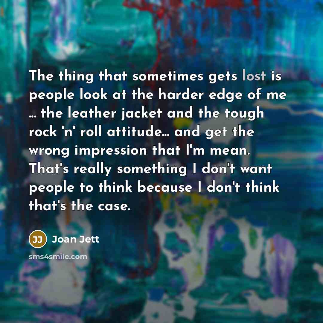 “The thing that sometimes gets lost is people look at…” quote by Joan Jett