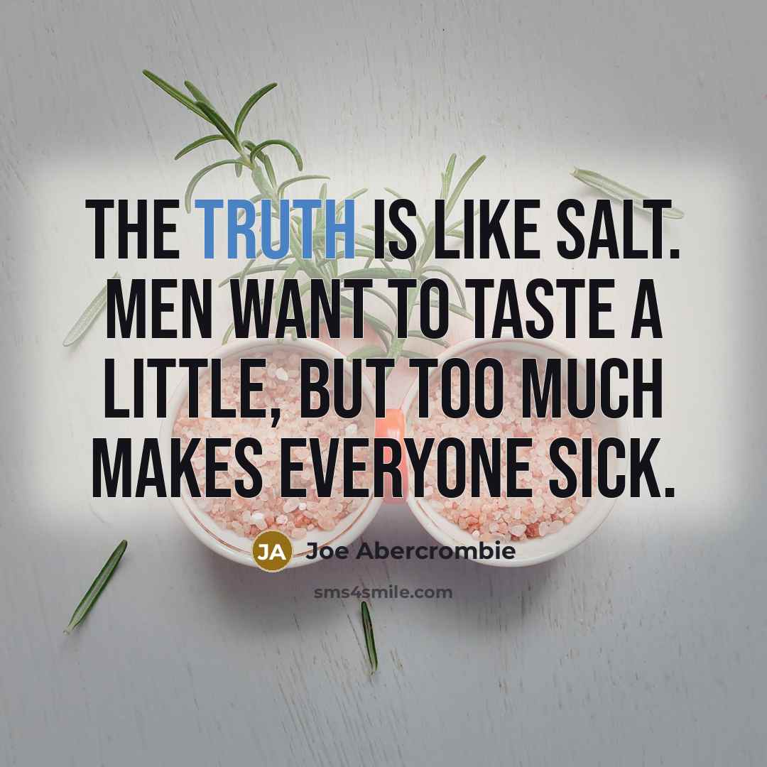 “The truth is like salt. Men want to taste a…” quote by Joe Abercrombie