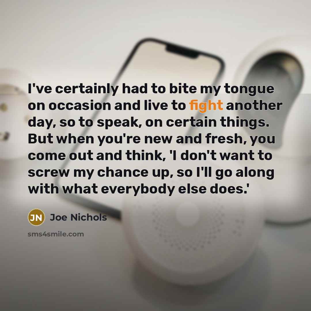 “I've certainly had to bite my tongue on occasion and…” quote by Joe Nichols